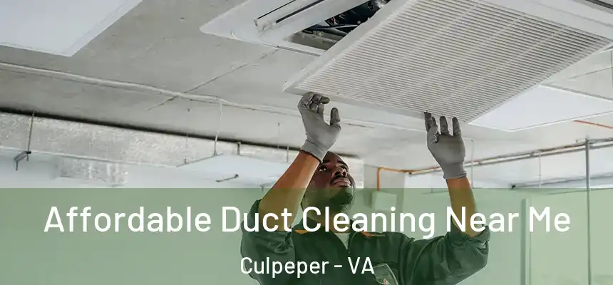  Affordable Duct Cleaning Near Me Culpeper - VA