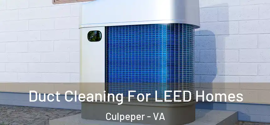 Duct Cleaning For LEED Homes Culpeper - VA