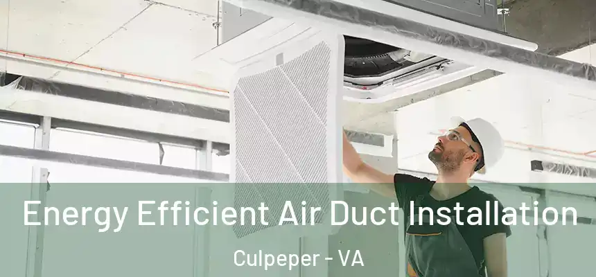  Energy Efficient Air Duct Installation Culpeper - VA