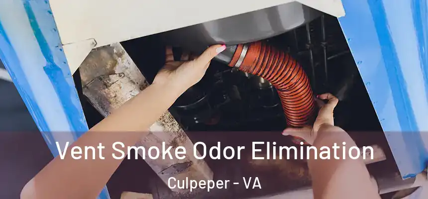 Vent Smoke Odor Elimination Culpeper - VA